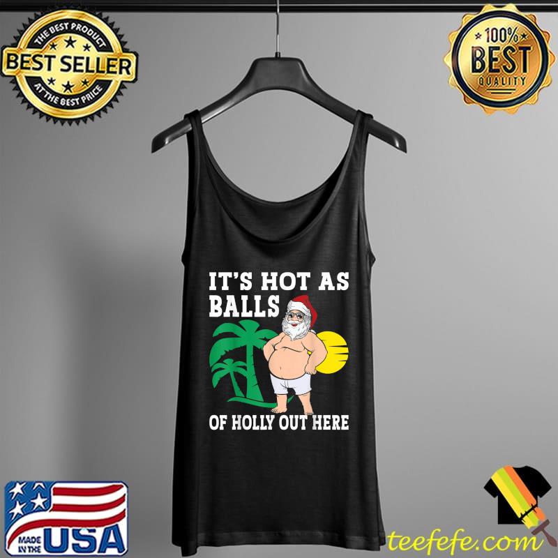 Funny Christmas In July Hot As Balls Santa Summer Party T-Shirt Tank Top Funny Christmas In July Hot As Balls Santa Summer Party T-Shirt Tank Top