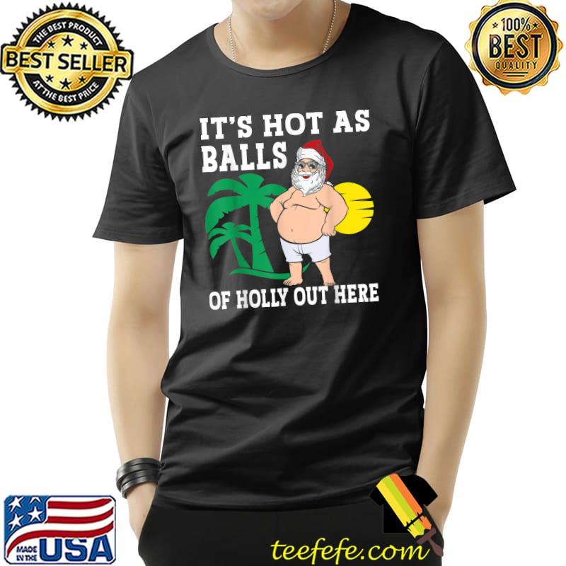 Funny Christmas In July Hot As Balls Santa Summer Party T-Shirt Funny Christmas In July Hot As Balls Santa Summer Party T-Shirt