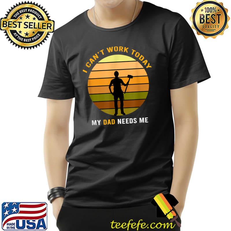 Funny Father Quote, I Can't Work Today My Dad, Fathers Day T-Shirt Unisex Funny Father Quote, I Can't Work Today My Dad, Fathers Day T-Shirt Unisex