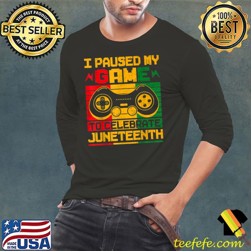 Funny I Paused My Game To Celebrate Juneteenth Black Gamers T-Shirt Funny I Paused My Game To Celebrate Juneteenth Black Gamers T-Shirt