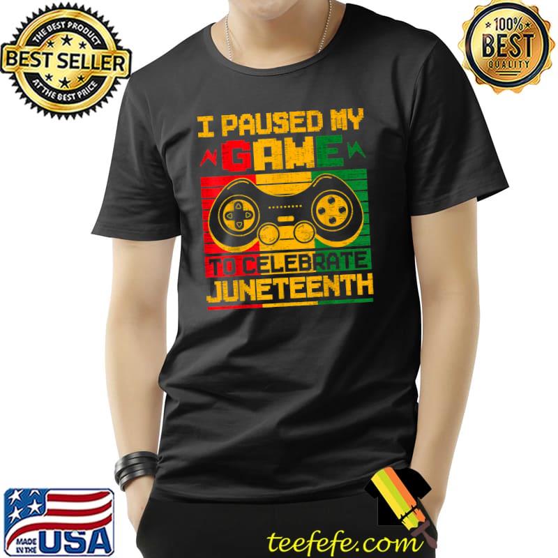Funny I Paused My Game To Celebrate Juneteenth Black Gamers T-Shirt Unisex Funny I Paused My Game To Celebrate Juneteenth Black Gamers T-Shirt Unisex