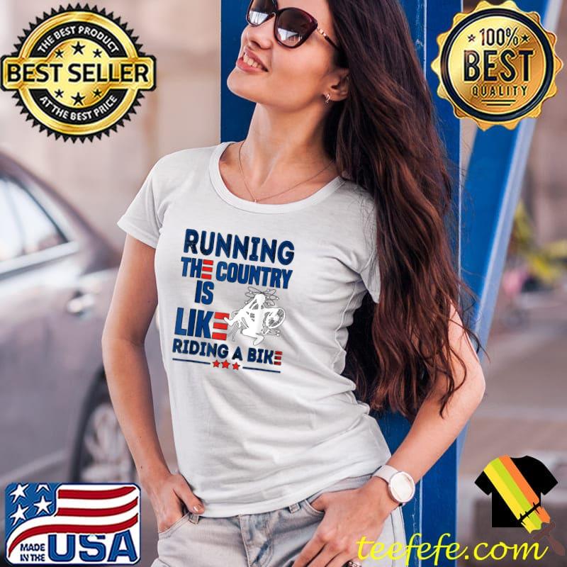 Funny Sarcastic Running The Country Is Like Riding A Bike T-Shirt Copy Ladies Tee Funny Sarcastic Running The Country Is Like Riding A Bike T-Shirt Copy Ladies Tee