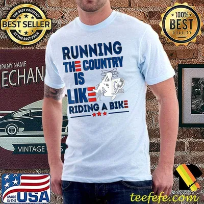 Funny Sarcastic Running The Country Is Like Riding A Bike T-Shirt Copy