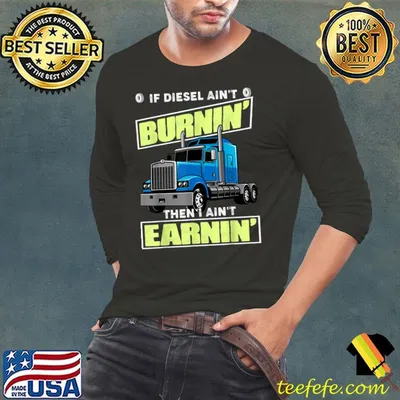 Funny Trucker I Ain't Earnin Truck Driver Trucking Lover T-Shirt