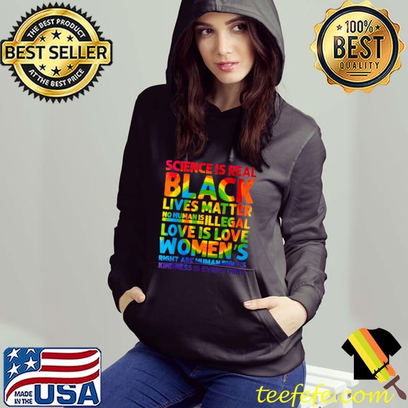 Gay Pride Science Is Real Black Lives Matter Love Is Love T-Shirt Hoodie Gay Pride Science Is Real Black Lives Matter Love Is Love T-Shirt Hoodie