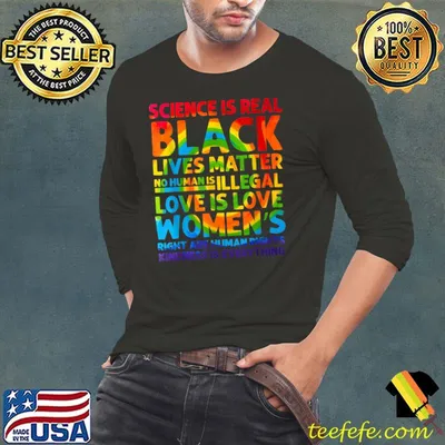 Gay Pride Science Is Real Black Lives Matter Love Is Love T-Shirt