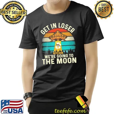 Get in loser we're going to the moon bitcoin shirt
