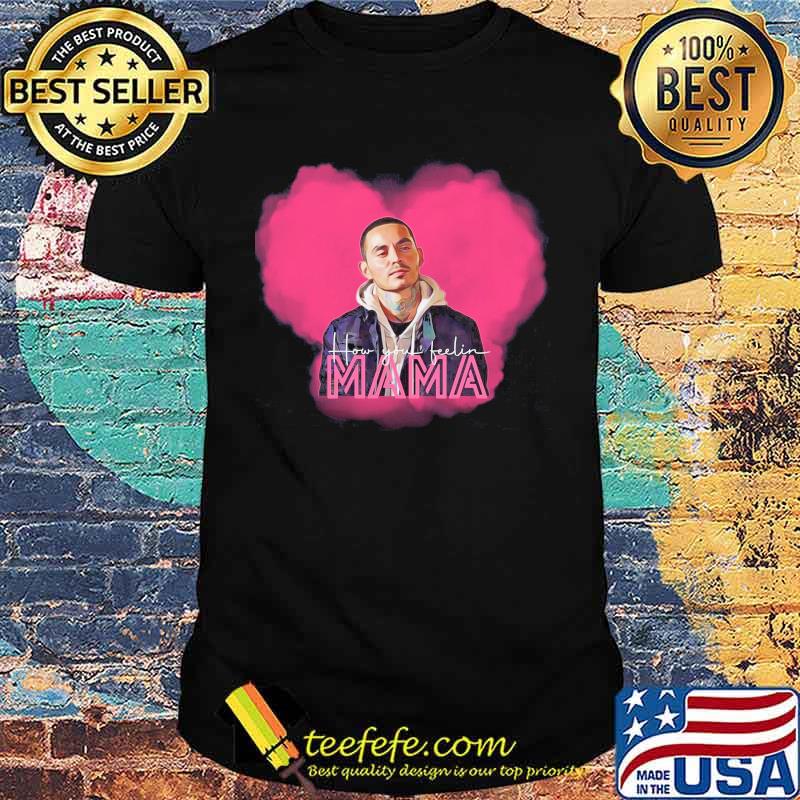 Good girls inspired how you feelin mama rio funny sarcastic humor for mother's day shirt