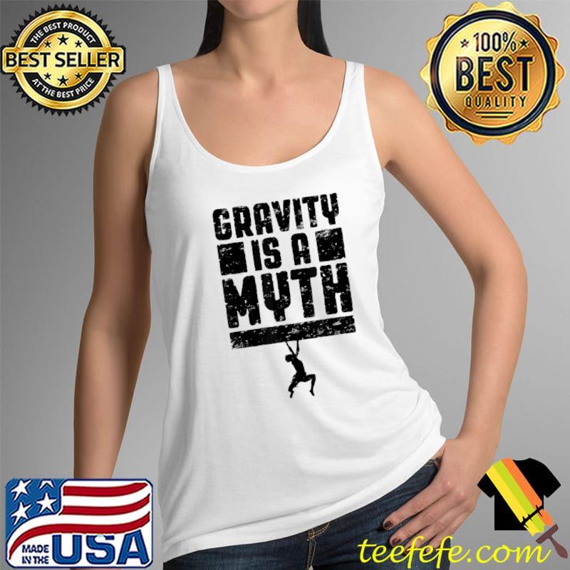 Gravity Is A Myth Rock Climbing Bouldering Climber Boy T-Shirt Tank Top Gravity Is A Myth Rock Climbing Bouldering Climber Boy T-Shirt Tank Top