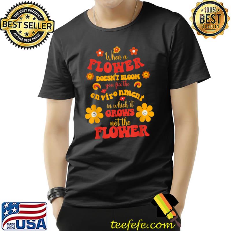 Groovy Special Education Teacher When a Flower Doesn't Bloom T-Shirt Unisex Groovy Special Education Teacher When a Flower Doesn't Bloom T-Shirt Unisex