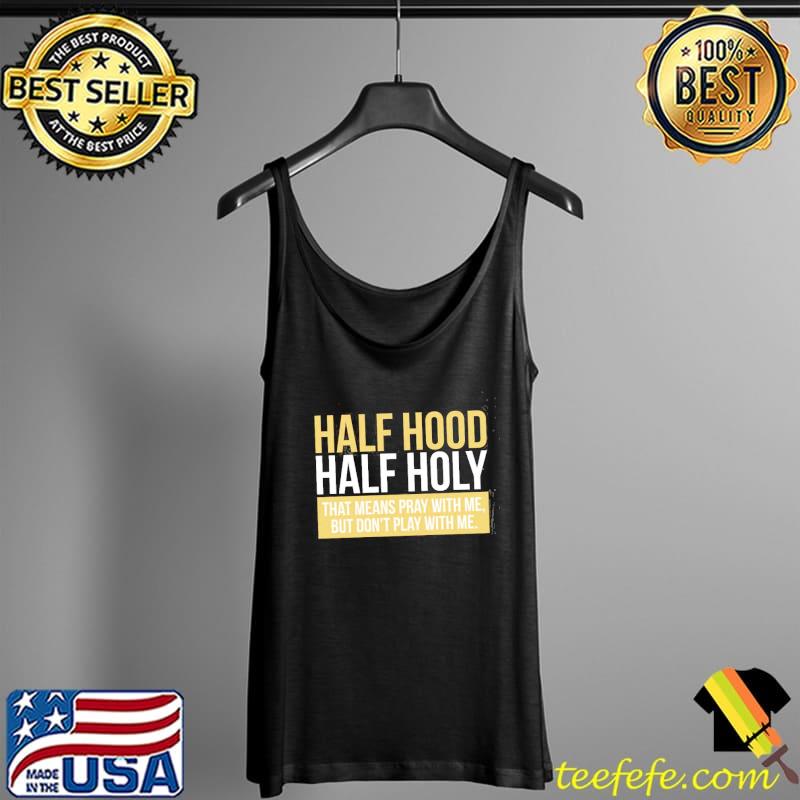 Half Hood Half Holy Shirt Tank Top Half Hood Half Holy Shirt Tank Top