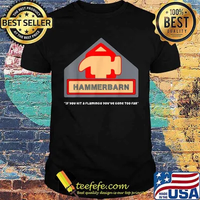 Hammerbarn if you hit a flamingo youve gone too far T-Shirt