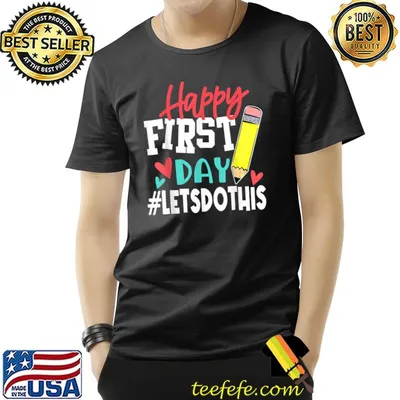 Happy first day let's do this T-Shirt