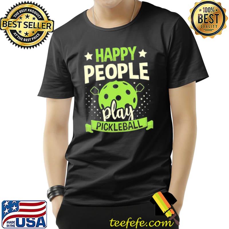 Happy people play pickleball shirt Happy people play pickleball shirt