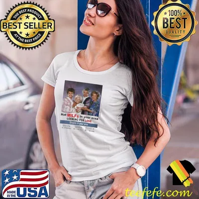 Hot milfs in your area the golden girls looking for love shirt