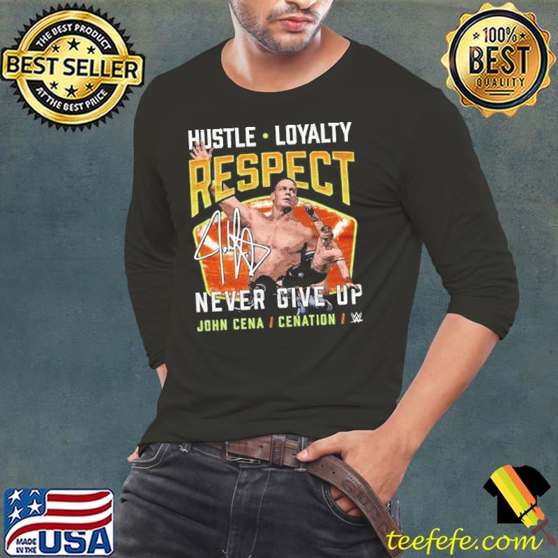 Hustle Loyalty Respect Never Give Up John Cena Shirt Long Sleeve Tee Hustle Loyalty Respect Never Give Up John Cena Shirt Long Sleeve Tee