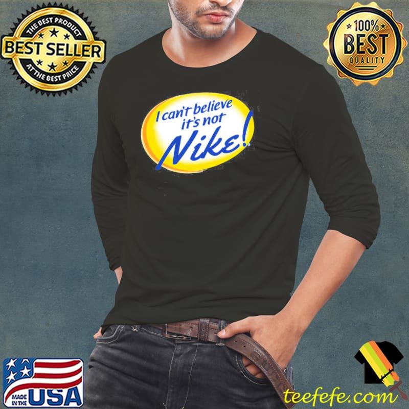 I can't believe it's not nike s Long Sleeve Tee I can't believe it's not nike s Long Sleeve Tee