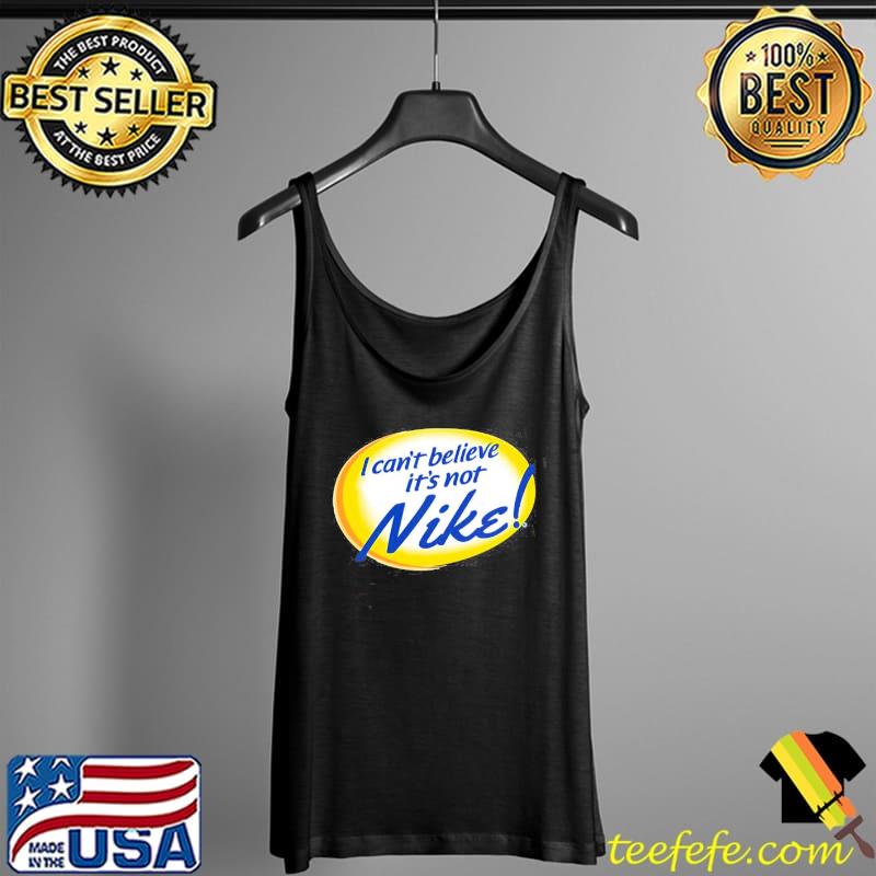 I can't believe it's not nike s Tank Top I can't believe it's not nike s Tank Top