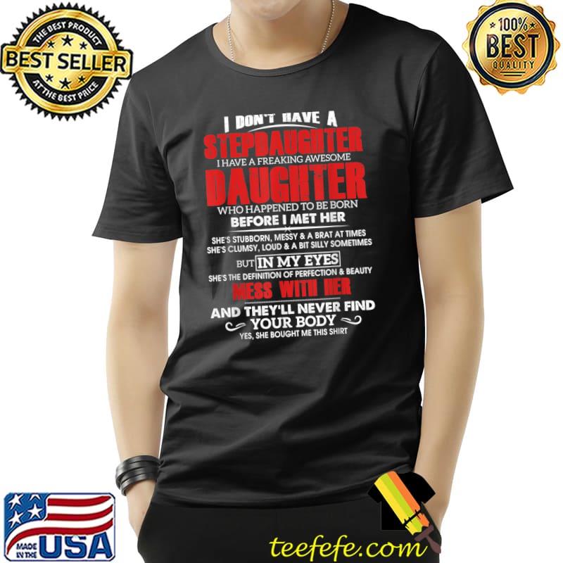 I Don’t Have A Stepdaughter daughter mess with her T-Shirt Unisex I Don’t Have A Stepdaughter daughter mess with her T-Shirt Unisex