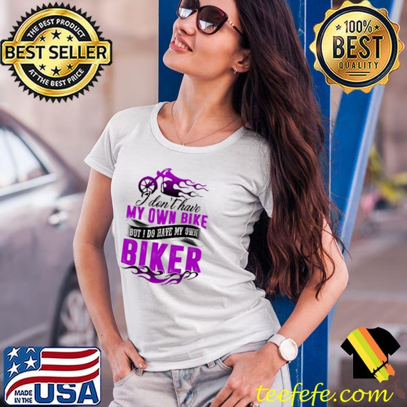 I Don't Have My Own Bike Shirt Ladies Tee I Don't Have My Own Bike Shirt Ladies Tee