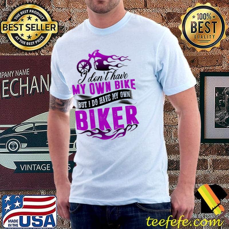 I Don't Have My Own Bike Shirt