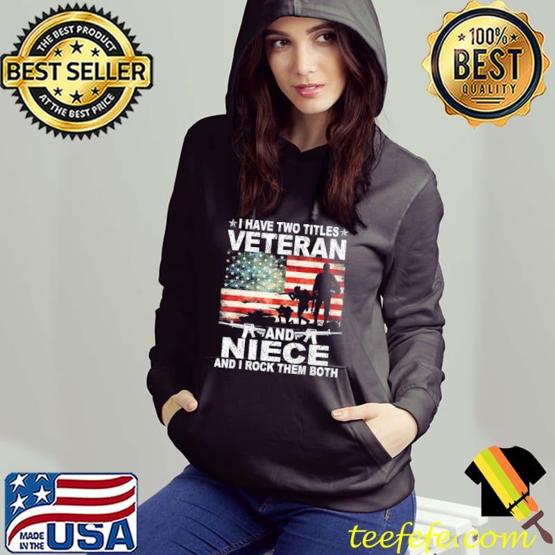 I have two titles veteran and niece veteran day patriotic s Hoodie I have two titles veteran and niece veteran day patriotic s Hoodie
