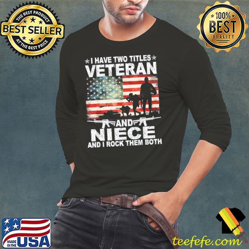 I have two titles veteran and niece veteran day patriotic s Long Sleeve Tee I have two titles veteran and niece veteran day patriotic s Long Sleeve Tee