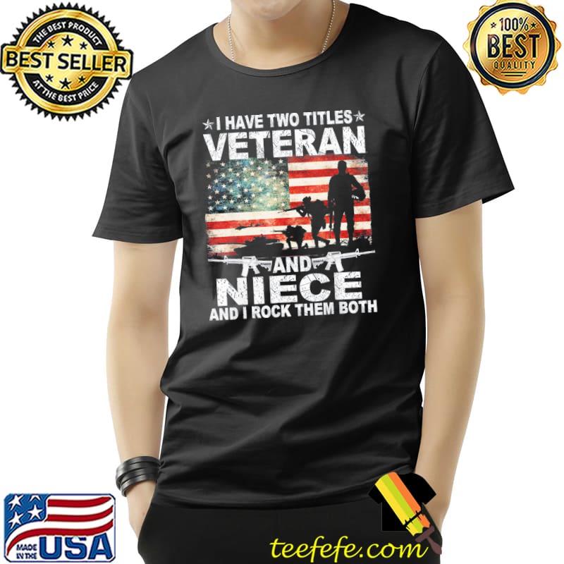 I have two titles veteran and niece veteran day patriotic shirt