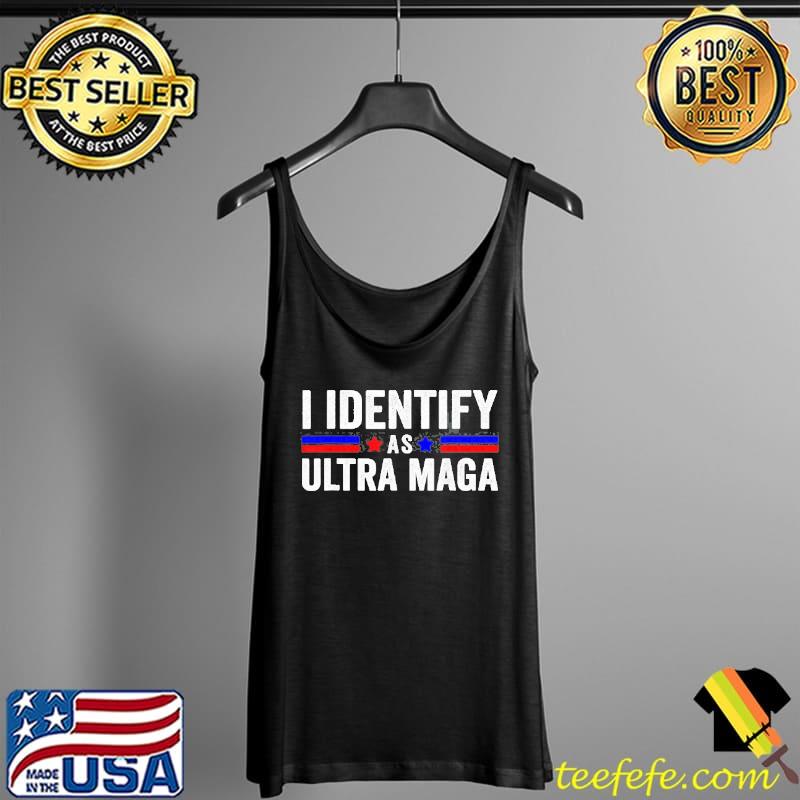 I identify as ultra maga ultra maga and proud 4th of july s Tank Top I identify as ultra maga ultra maga and proud 4th of july s Tank Top