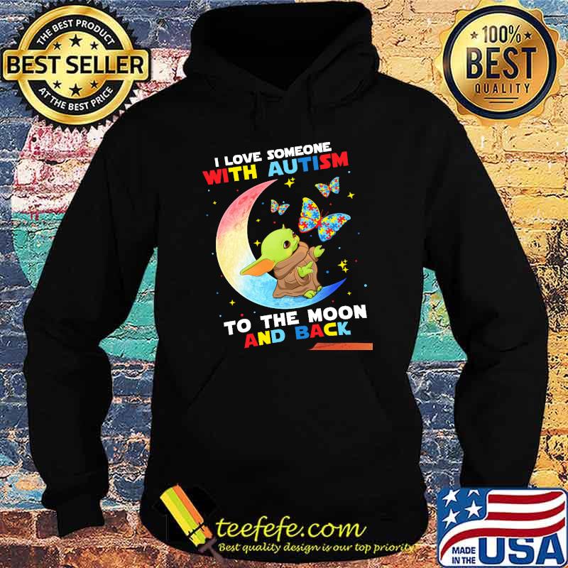 I Love Someone With Autism To The Moon And Back Baby Yoda Shirt Hoodie I Love Someone With Autism To The Moon And Back Baby Yoda Shirt Hoodie