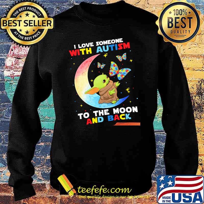 I Love Someone With Autism To The Moon And Back Baby Yoda Shirt Sweater I Love Someone With Autism To The Moon And Back Baby Yoda Shirt Sweater