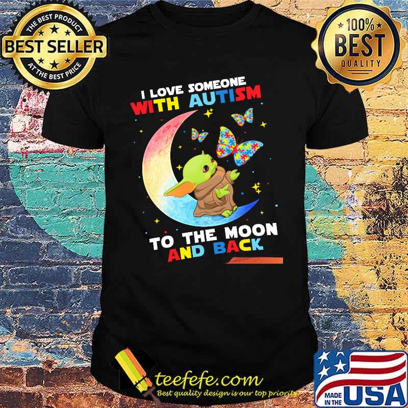 I Love Someone With Autism To The Moon And Back Baby Yoda Shirt
