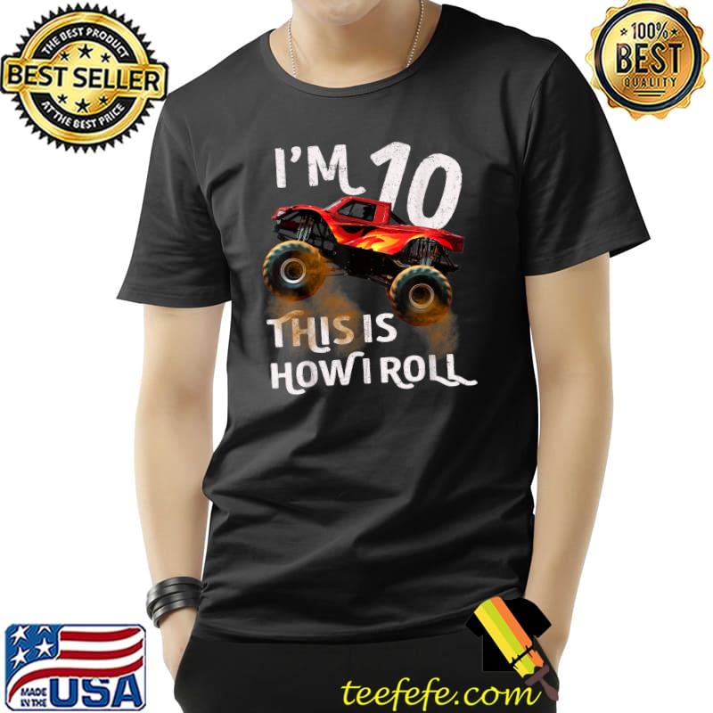 I'm 10 This Is How I Roll Monster Truck 10th Birthday Gifts T-Shirt Unisex I'm 10 This Is How I Roll Monster Truck 10th Birthday Gifts T-Shirt Unisex