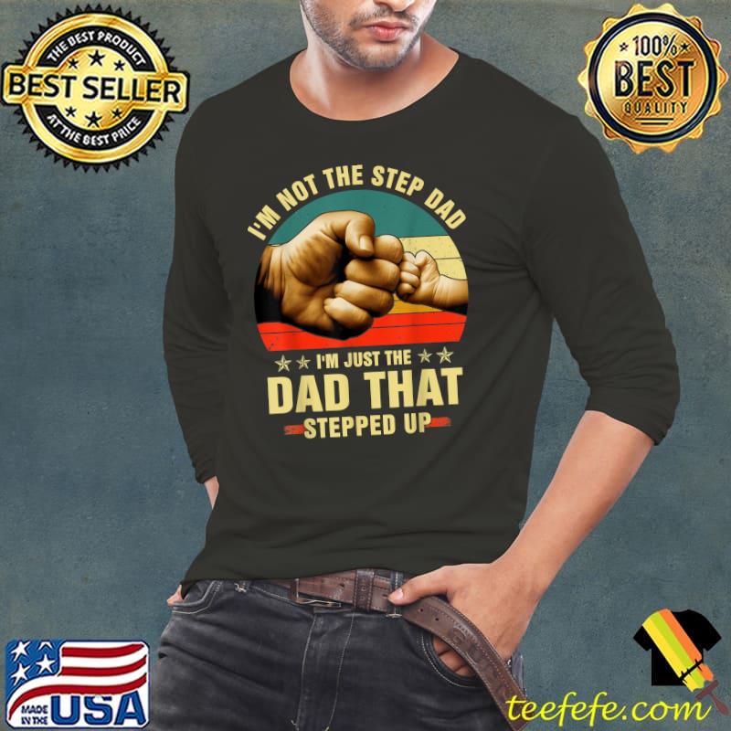 I'm not the step dad I'm just the dad that stepped up vintage T-Shirt I'm not the step dad I'm just the dad that stepped up vintage T-Shirt