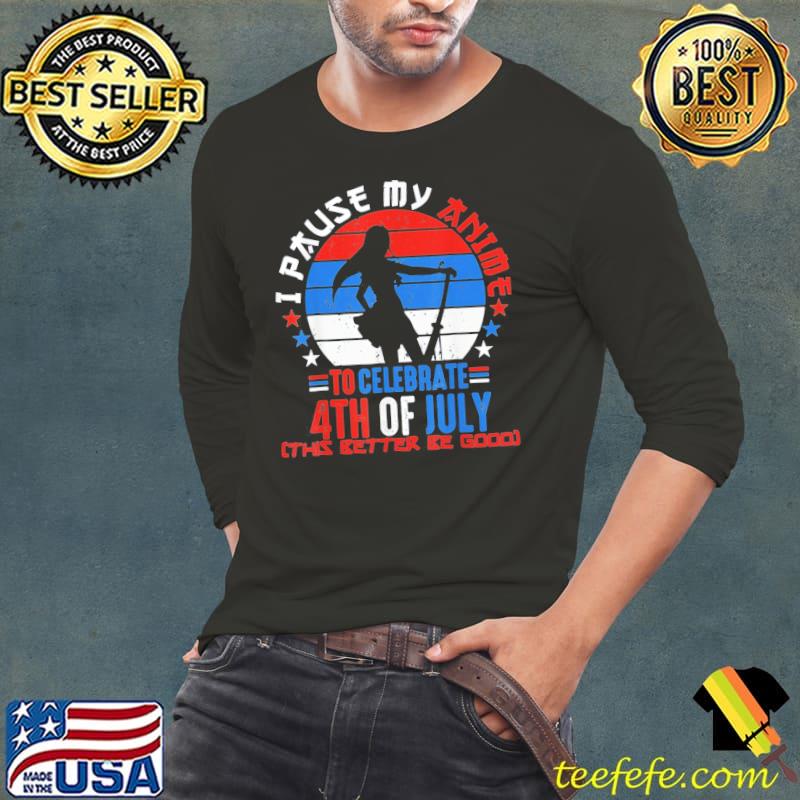 I paused my anime to celebrate 4th of july 4th of july s Long Sleeve Tee I paused my anime to celebrate 4th of july 4th of july s Long Sleeve Tee