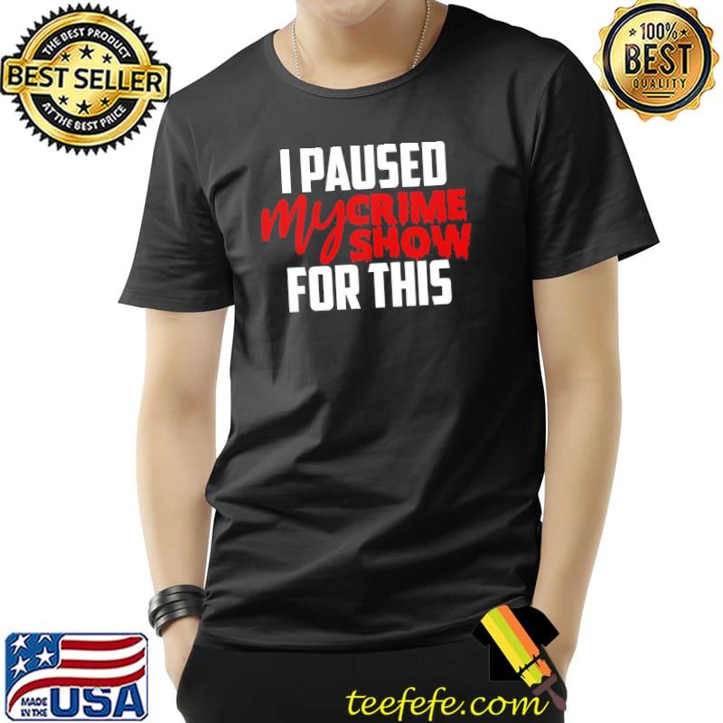 I paused my crime show for this shirt