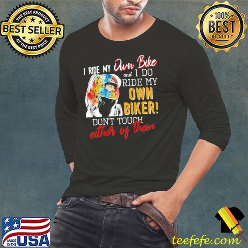 I ride my own bike and I do ride my own biker Shirt Long Sleeve Tee I ride my own bike and I do ride my own biker Shirt Long Sleeve Tee
