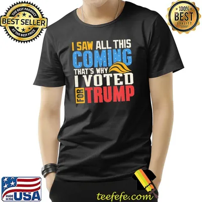 I saw all this coming voted Trump political conservative shirt