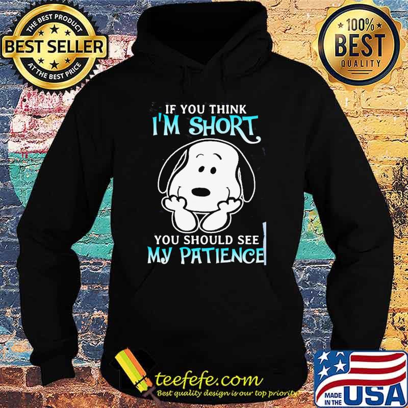 If you think I'm short should see my patience snoopy s Hoodie If you think I'm short should see my patience snoopy s Hoodie