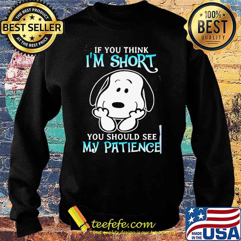 If you think I'm short should see my patience snoopy s Sweater If you think I'm short should see my patience snoopy s Sweater