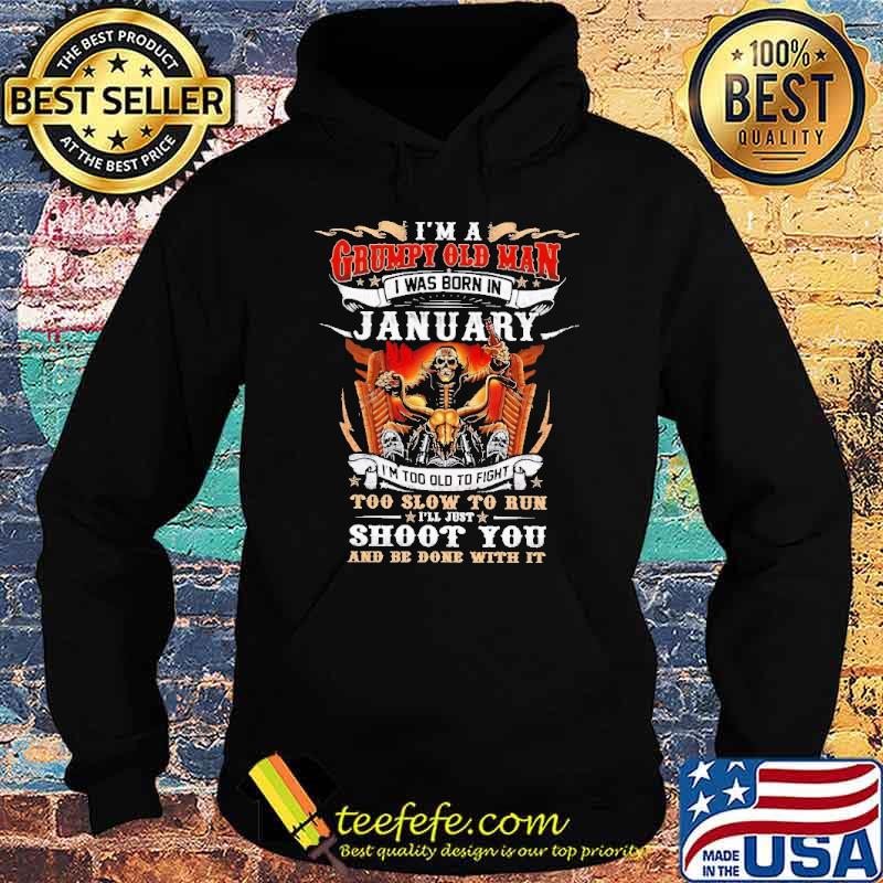 I'm a Grumpy Old Man I Was Born In January Skull Shirt Hoodie I'm a Grumpy Old Man I Was Born In January Skull Shirt Hoodie
