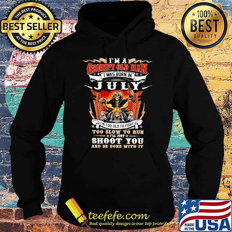 I'm a Grumpy Old Man I Was Born In July Skull Shirt Hoodie I'm a Grumpy Old Man I Was Born In July Skull Shirt Hoodie