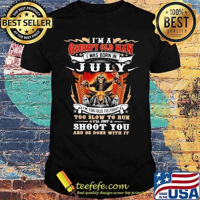 I'm a Grumpy Old Man I Was Born In July Skull Shirt