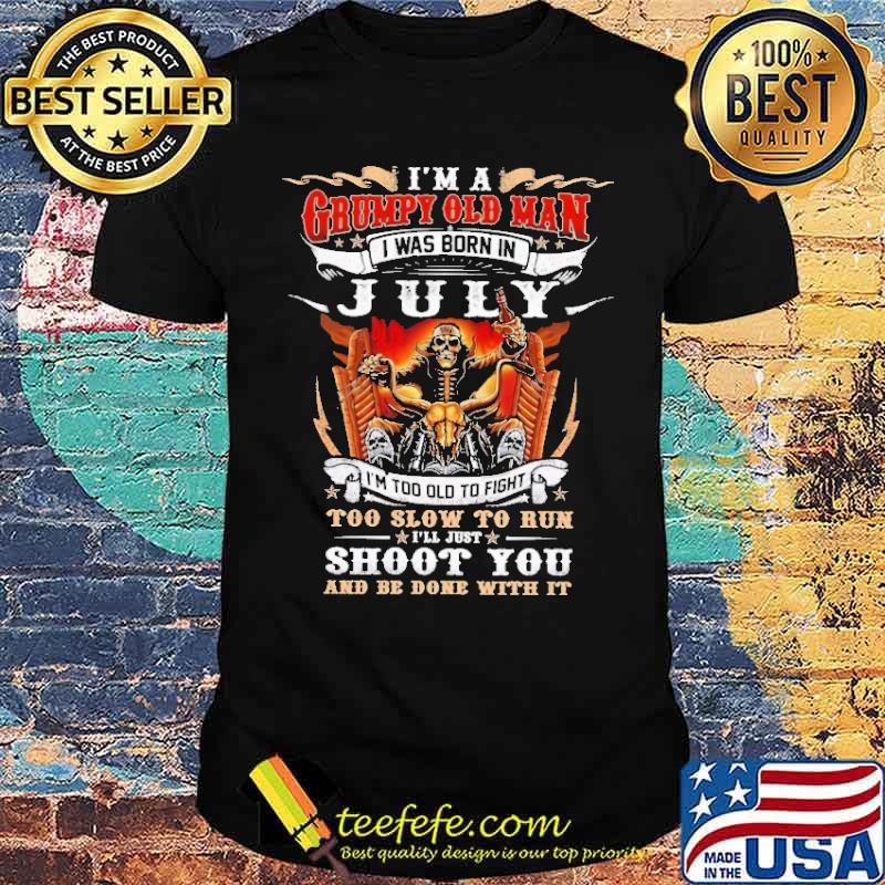 I'm a Grumpy Old Man I Was Born In July Skull Shirt