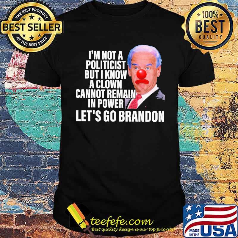 I'm Not A Politicist But I Know A Clown Biden Shirt