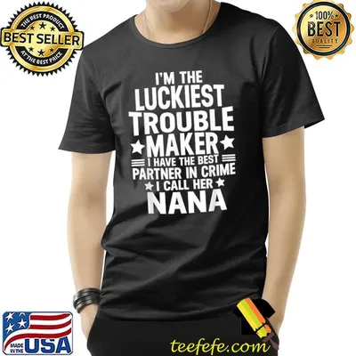 I'm The Luckiest Trouble Maker I Have The Best Partner T-Shirt