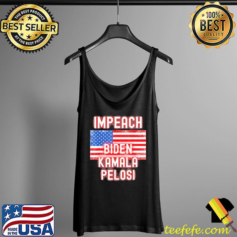 Impeach Biden Kamala Harris Nancy Pelosi America Flag Shirt Tank Top Impeach Biden Kamala Harris Nancy Pelosi America Flag Shirt Tank Top
