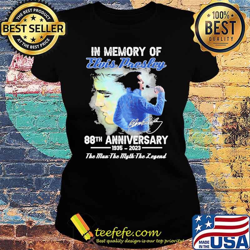 In memory of elvis presley 88th anniversary the legend signature s Ladies tee In memory of elvis presley 88th anniversary the legend signature s Ladies tee