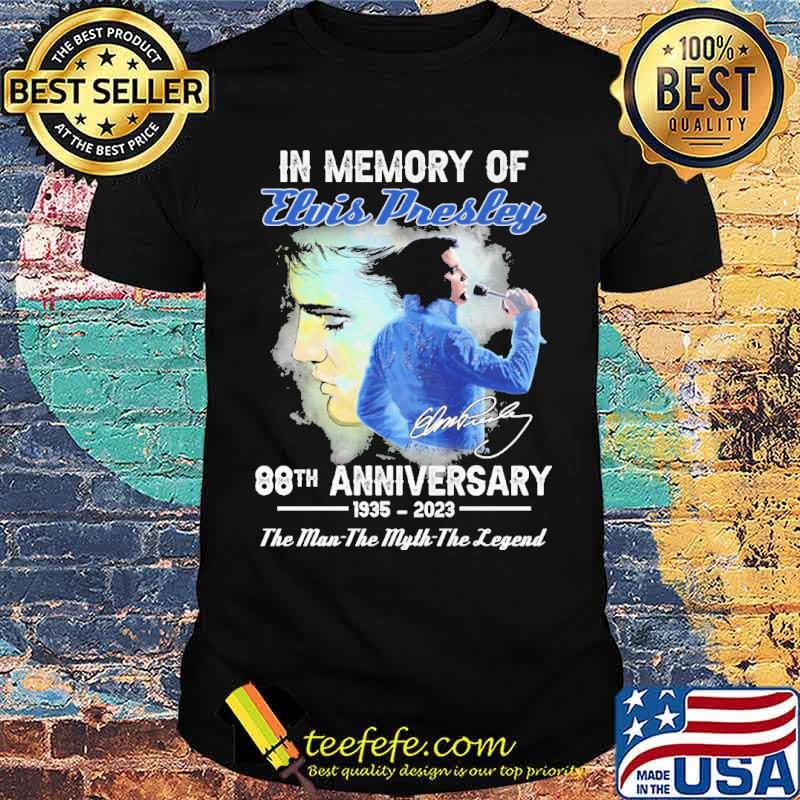 In memory of elvis presley 88th anniversary the legend signature shirt In memory of elvis presley 88th anniversary the legend signature shirt