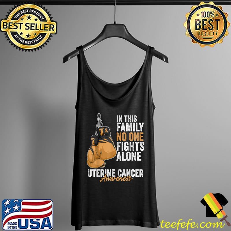 In this family no one fights alone Uterine Cancer Awareness Month Boxing Gloves Peach Ribbon T-Shirt Tank Top In this family no one fights alone Uterine Cancer Awareness Month Boxing Gloves Peach Ribbon T-Shirt Tank Top